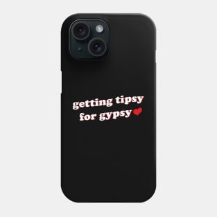 Getting Tipsy For Gypsy Phone Case