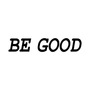 Be Good (blk) T-Shirt