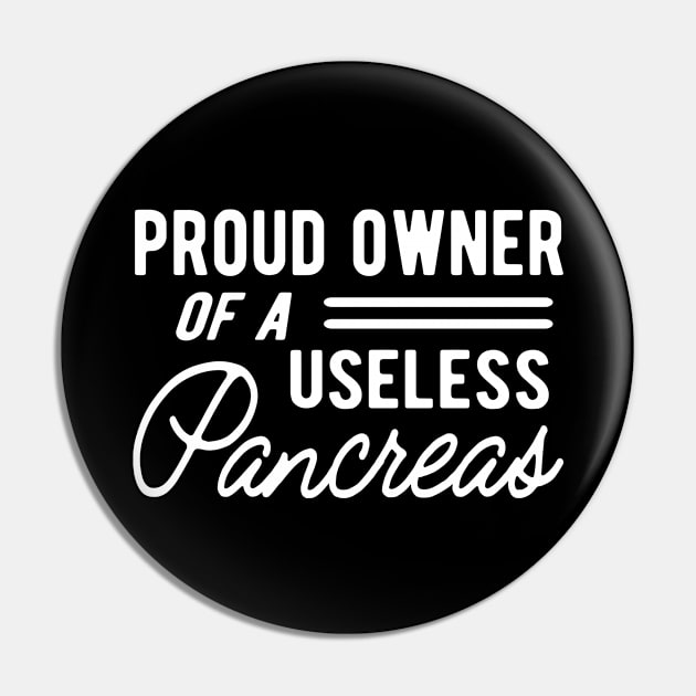 Diabetes - Proud owner of useless pancreas Pin by KC Happy Shop