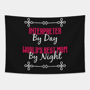 Interpreter By Day Worlds Best Mom By Night T-Shirt Tapestry