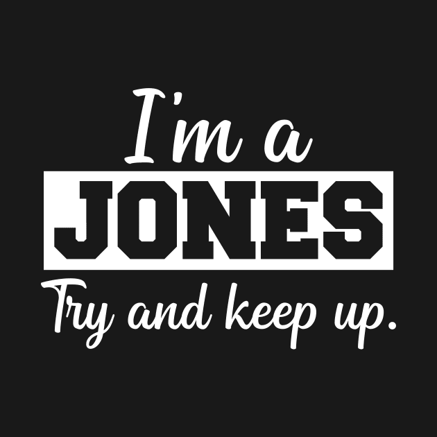 I'm a Jones. Try and keep up. by CeeGunn