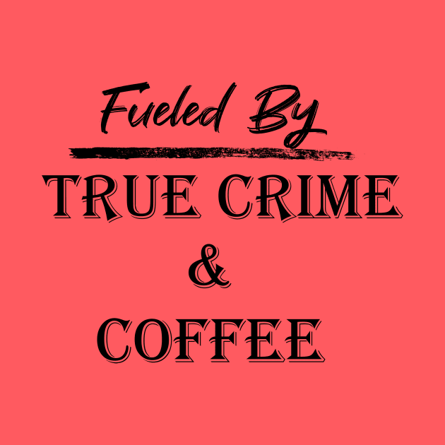 Fueled by True Crime & Coffee by Amber Dawn