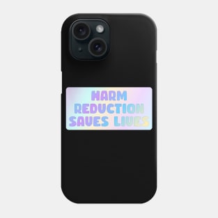 Harm Reduction Saves Lives Phone Case