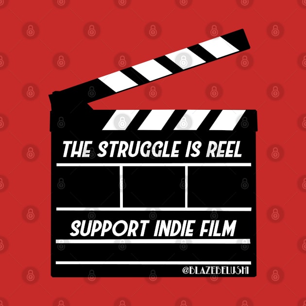 The Struggle Is Reel support indie film by Blaze_Belushi