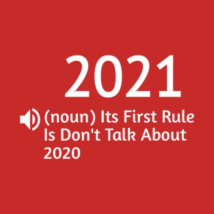 2021 Its First Rule Is Don't Talk About 2020 - Funny Quarantine Gift Ideas For Best friend Birthday - New Year 2021 Funny Present T-Shirt