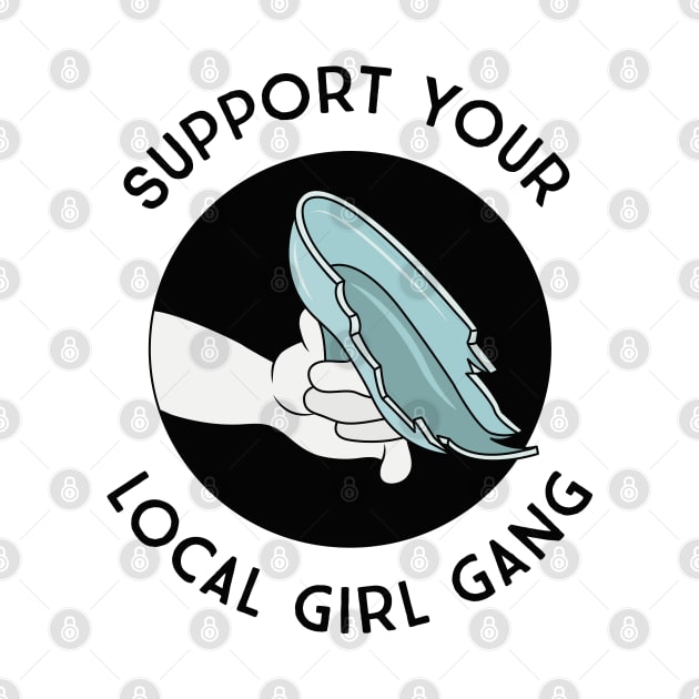 Support Your Local Girl Gang - Glass Slipper Shiv by MagicalMountains