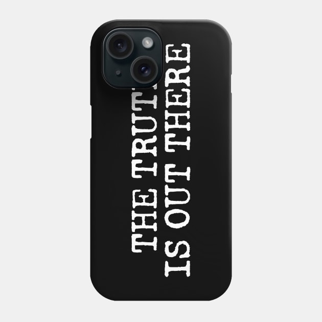 THE TRUTH IS OUT THERE Phone Case by Artboy