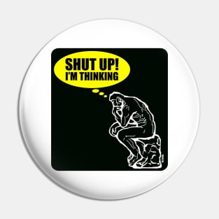 Shut up I'm Thinking (W) Pin