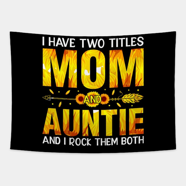 I Have Two Titles Mom And Auntie And I Rock Them Mothers Day Tapestry by ProArts