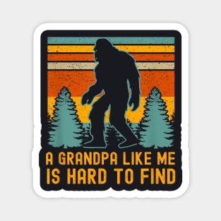 A Grandpa Like Me Is Hard To Find Bigfoot Grandpa Magnet