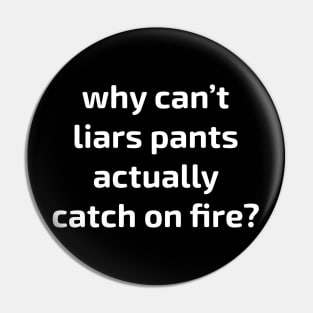 why can't liars pants actually catch on fire? Pin