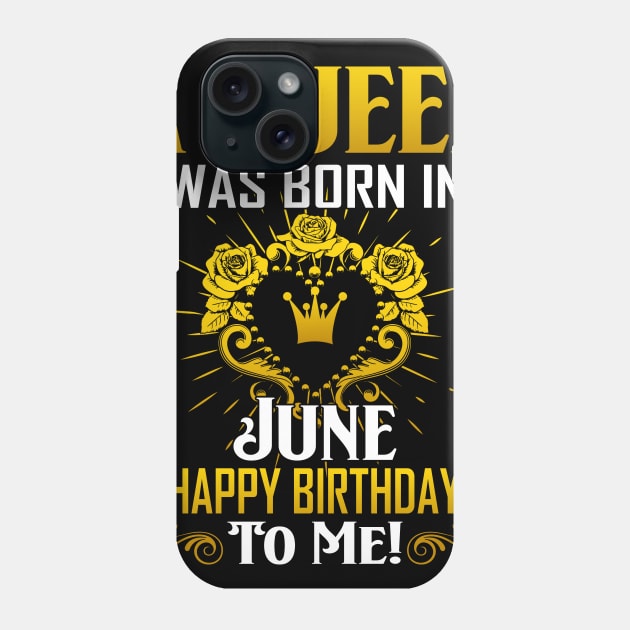 A Queen Was Born In June Happy Birthday To Me Phone Case by Terryeare