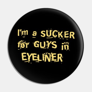 IM A SUCKER FOR GUYS IN EYELINER Pin