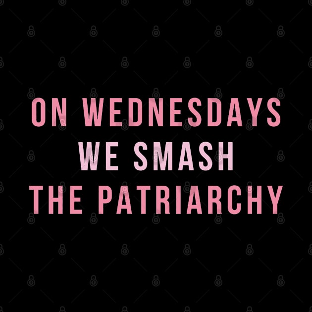 On Wednesdays We Smash The Patriarchy by charlesturners