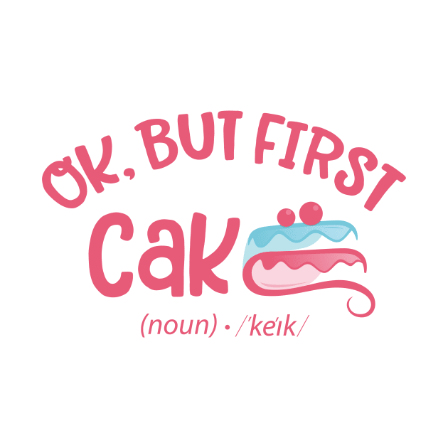 Ok but first Cake by Qprinty