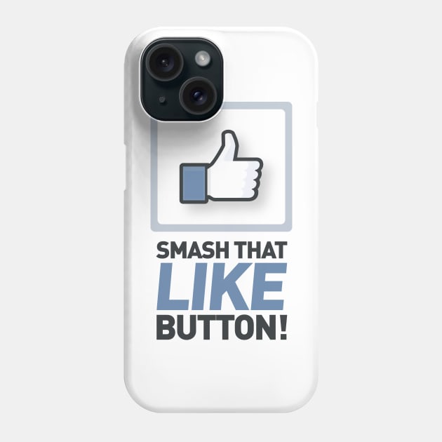 Smash that like button! Phone Case by Tees_N_Stuff