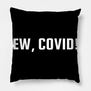 Ew, COVID Pillow