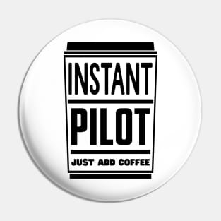 Instant pilot, just add coffee Pin