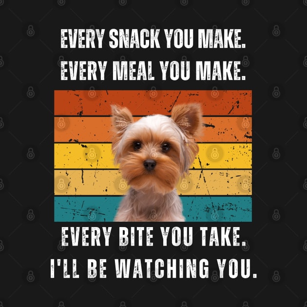 Every snack you make. Yorkshire terrier retro design by hexchen09