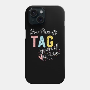 Dear Parents Tag You'Re It Love Teachers Phone Case