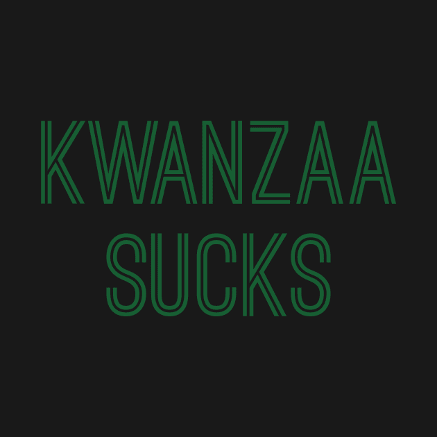 Kwanzaa Sucks (Green Text) by caknuck