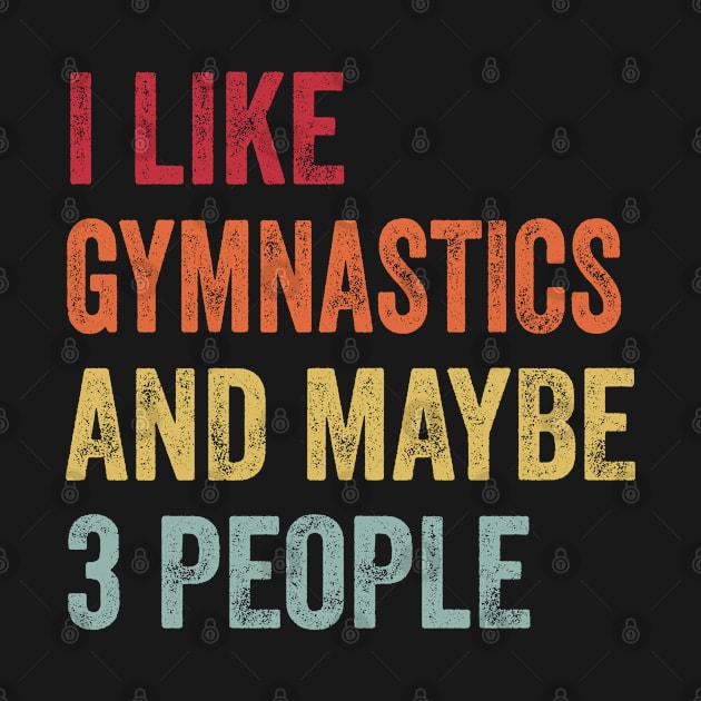 I Like Gymnastics & Maybe 3 People Gymnastics Lovers Gift by ChadPill