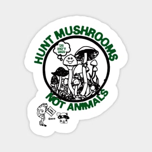 Hunt Mushrooms Not Animals Magnet