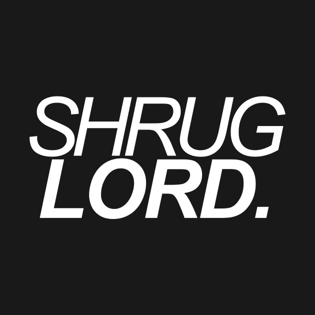 Shrug Lord by darkroastcurse