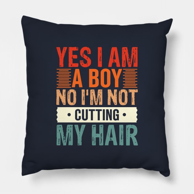 Yes I Am A Boy No I'm Not Cutting My Hair Pillow by TheDesignDepot