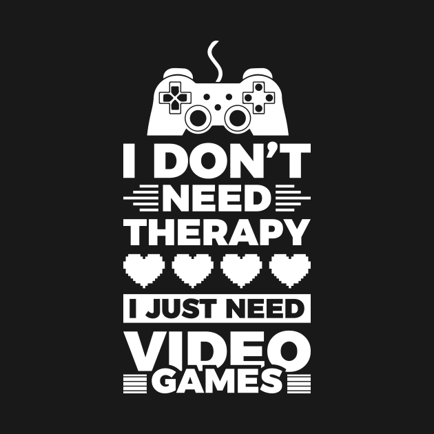 I dont need therapy i just need video games by Arish Van Designs