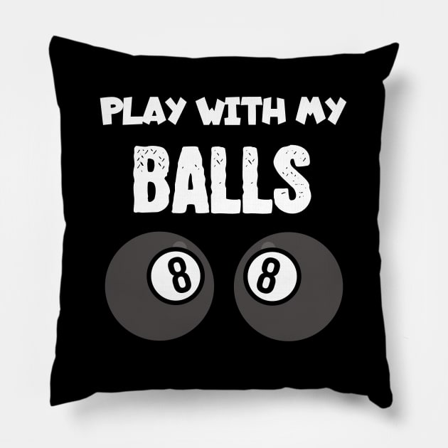 Billiards play with my balls Pillow by maxcode