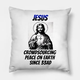 Jesus: Croudsourcing Peace on Earth Since 33AD Pillow