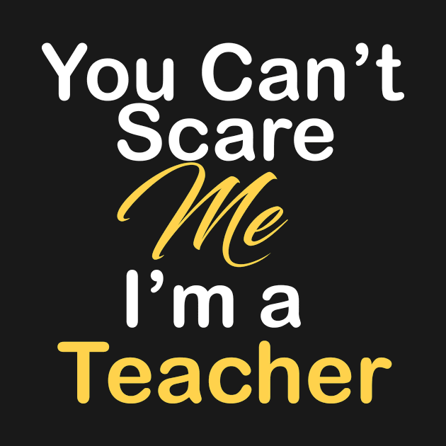 You Can't Scare Me I'm a Teacher by Bite