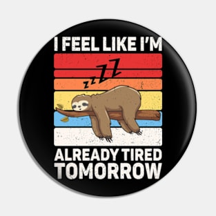 I Feel Like I'm Already Tired Tomorrow Pin