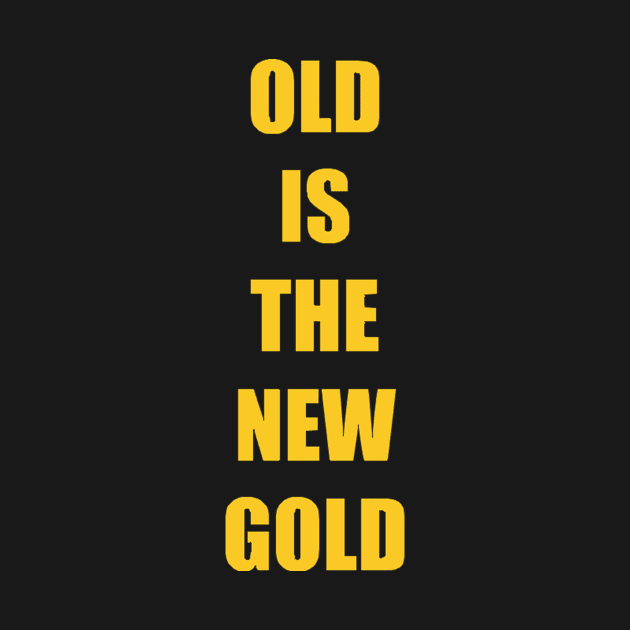 Old is the New Gold Funny Vintage by preston marvel