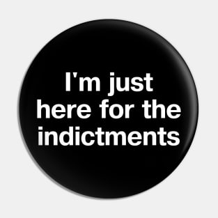 "I'm just here for the indictments" in plain white letters - treason is the reason for the season~ Pin