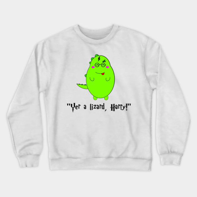 Yer A Lizard Harry Harry Potter Clothing Crewneck Sweatshirt Teepublic