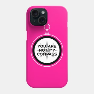 You are Not My Compass | Life | Choices | Quotes | Hot Pink Phone Case