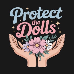 Protect The Dolls Funny Quote Mens Womens Pride Month T-Shirt