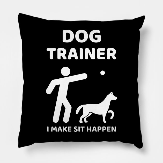 Dog Trainer - I make sit happen Pillow by Happy Feelings