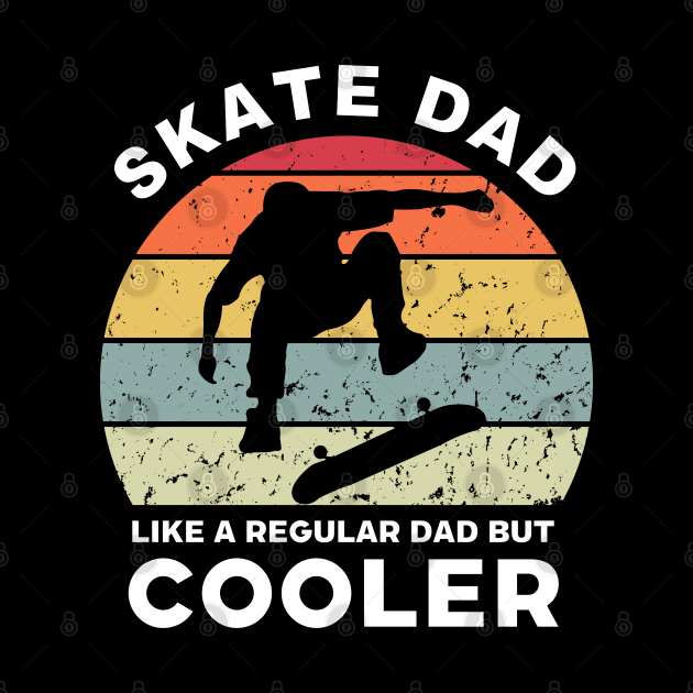 Skate Dad Like a Regular Dad but Cooler by Funky Prints Merch