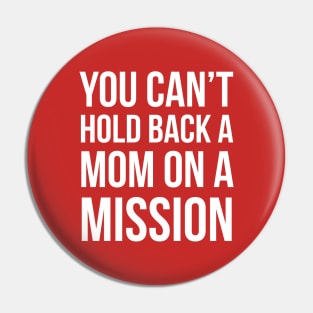 You can't hold back a mom on a mission Pin