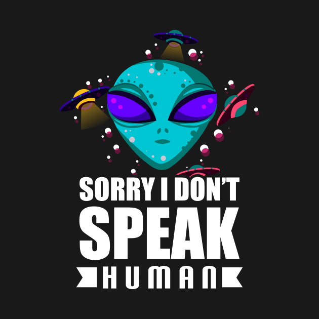 Alien Sorry I Don't Speak Human Galactic Pun by theperfectpresents