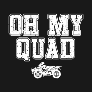 Oh My Quad ATV Four Wheeling Design T-Shirt