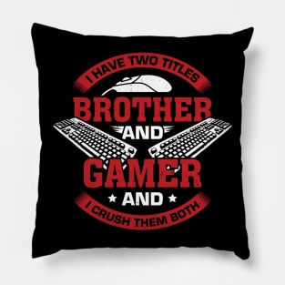 I Have Two Titles Brother And Gamer Pillow