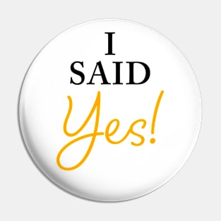 I Said YES – Funny Women's Engagement Fiancée Quote Pin