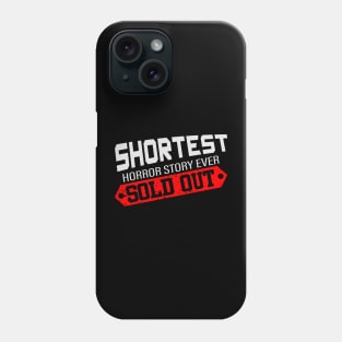 Shortest Horror Story Ever - Sold Out! Phone Case