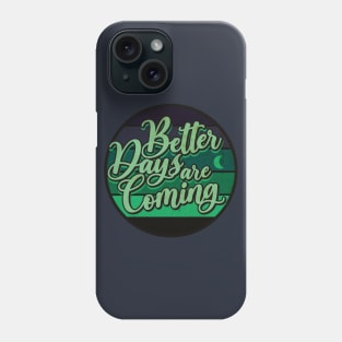 Better Days Phone Case