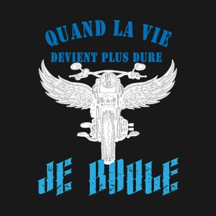 Quand la vie devient dure, je roule T-Shirt