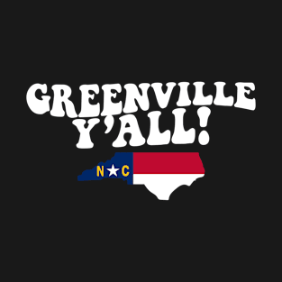 Greenville North Carolina Y'all - NC Flag Cute Southern Saying T-Shirt